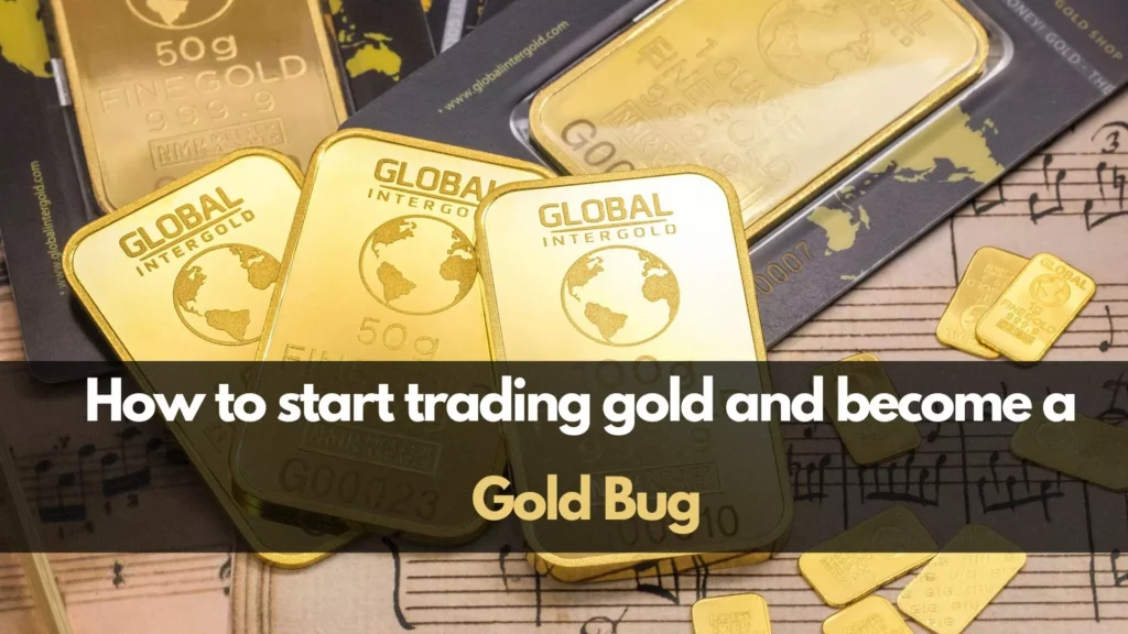 How to start trading gold and become a gold bug
